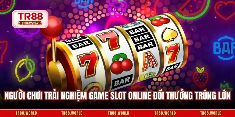 Người chơi trải nghiệm game slot online đổi thưởng trúng lớn